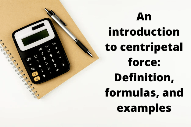 An introduction to centripetal force: Definition, formulas, and examples